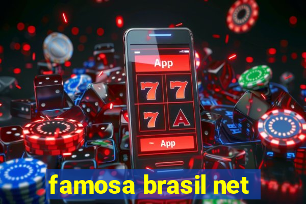 famosa brasil net